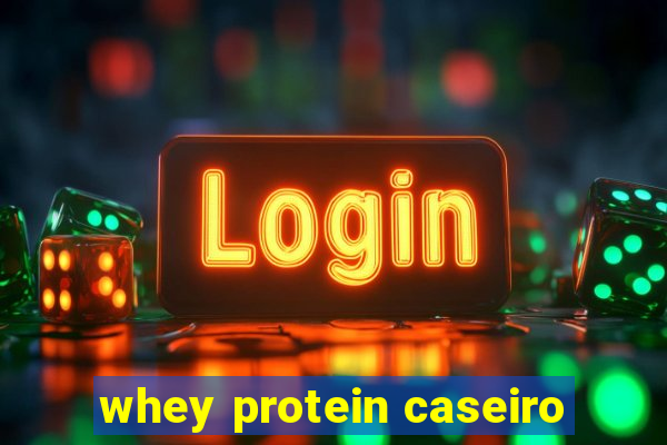 whey protein caseiro